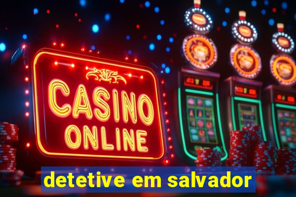 detetive em salvador